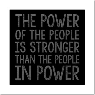 THE POWER OF THE PEOPLE IS STRONGER THAN THE PEOPLE IN POWER Posters and Art